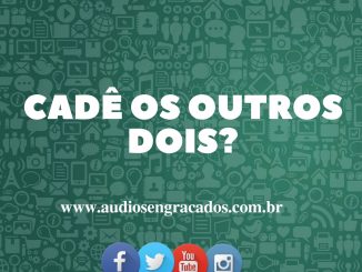 Áudio Cadê os outros dois_