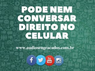 Pode nem conversar direito no celular - Áudios Engraçados