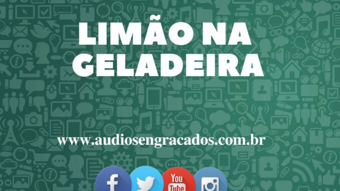 http://www.audiosengracados.com.br/wp-content/uploads/2022/09/Audio-Limao-na-Geladeira-www.audiosengracados.com_.br_.mp3