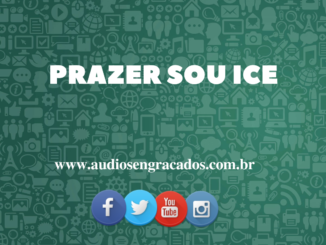 Áudio Engraçado - Prazer sou ice - www.audiosengracados.com.br